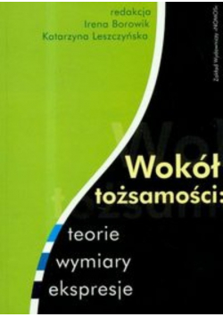 Wokół tożsamości : teorie wymiary ekspresje