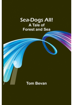 Sea-Dogs All!A Tale of Forest and Sea