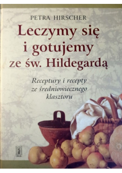 Leczymy się i gotujemy ze św Hildegardą