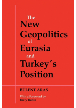 The New Geopolitics of Eurasia and Turkey's Position