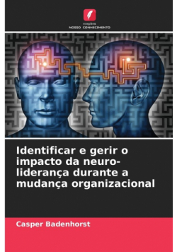 Identificar e gerir o impacto da neuro-liderança durante a mudança organizacional
