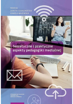 Teoretyczne i praktyczne aspekty pedagogiki medialnej