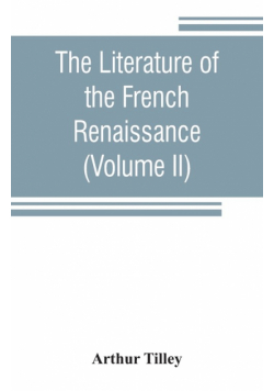 The literature of the French renaissance (Volume II)