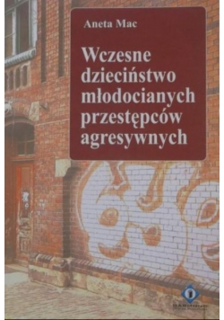Wczesne dzieciństwo młodocianych przestępców agresywnych
