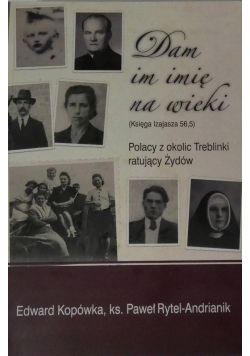 Dam im imię na wieki Polacy z okolic Treblinki ratujący Żydów