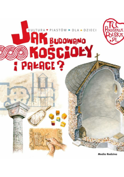 Jak budowano kościoły i pałace. Tu powstała Polska