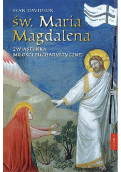 Św. Maria Magdalena Zwiastunka miłości