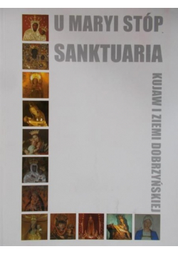 U Maryi stóp Sanktuaria Kujaw i Ziemi Dobrzyńskiej