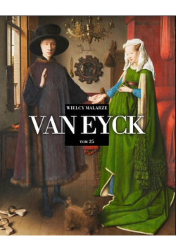 Wielcy Malarze Tom 25 Van Eyck