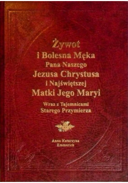 Żywot i bolesna Męka Pana naszego Jezusa Chrystusa i Najświętszej Matki Jego Maryi wraz z Tajemnicami Starego Przymierza, Tom I i II