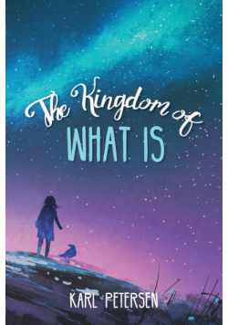 The Kingdom of What Is