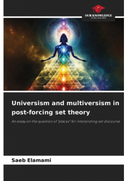 Universism and multiversism in post-forcing set theory