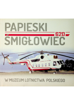 Papieski śmigłowiec w muzeum lotnictwa Polskiego