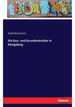 Die Bau- und Kunstdenkmäler in Königsberg