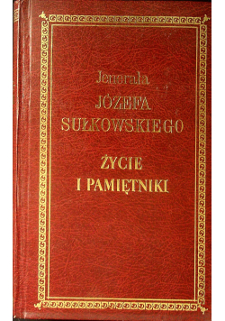 Jenerała Józefa Sułkowskiego  Życie i pamiętniki Reprint z 1864 r
