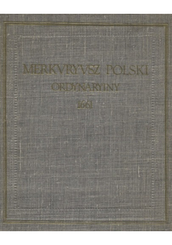 Merkuriusz Polski dzieje wszystkiego świata w sobie zamykający dla informacji pospolitej reprint z 1661 r