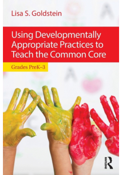 Using Developmentally Appropriate Practices to Teach the Common Core