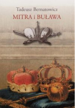 Mitra i buława Królewskie ambicje książąt w sztuce Rzeczypospolitej szlacheckiej