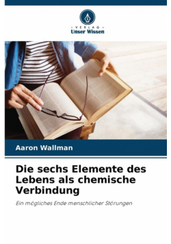 Die sechs Elemente des Lebens als chemische Verbindung