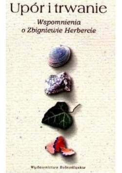 Upór i trwanie Wspomnienia o Zbigniewie Herbercie