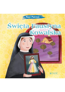 Święta Faustyna Kowalska. Nasi Patroni