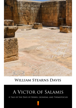 A Victor of Salamis. A Tale of the Days of Xerxes, Leonidas, and Themistocles