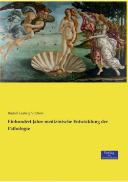Einhundert Jahre medizinische Entwicklung der Pathologie