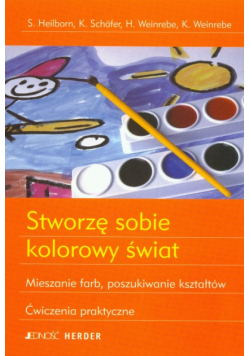 Stworzę sobie kolorowy świat Mieszanie farb, poszukiwanie kształtów