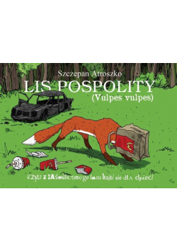 Lis pospolity, czyli z zaśmiecionego lasu bajki nie dla dzieci
