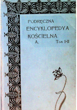Podręczna encyklopedya kościelna A. Tom I i II 1904 r.