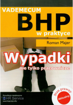 Majer Roman - Wypadki nie tylko pracownicze Vademecum BHP
