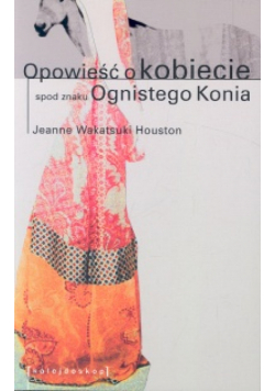 Opowieść o kobiecie spod znaku Ognistego Konia