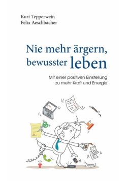Nie mehr ärgern, bewusster leben