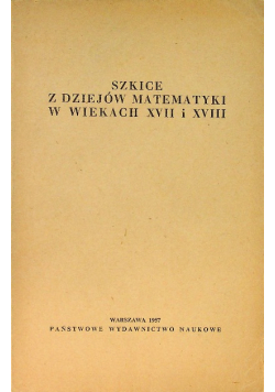 Szkice z dziejów matematyki w wiekach XVII i XVIII