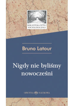 Nigdy nie byliśmy nowocześni Studium z antropologii symetrycznej