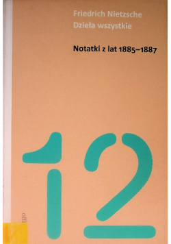 Dzieła wszystkie Notatki z lat 1885 - 1887