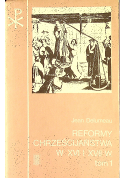 Reformy Chrześcijaństwa w XVI I XVII w Tom I