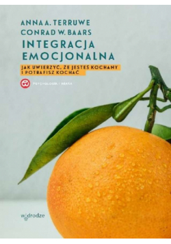 Integracja emocjonalna jak uwierzyć że jesteś kochany i potrafisz kochać wyd. 2023