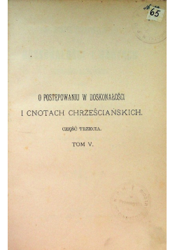 O postępowaniu w doskonałości i cnotach chrześcijańskich Tom V 1895 r.