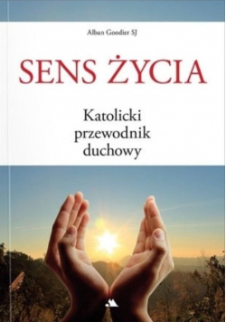 Sens życia. Katolicki przewodnik duchowy