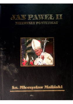 Jan Paweł II. Niezwykły pontyfikat