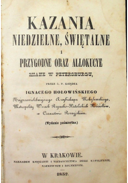 Kazania niedzielne świętalne i przygodne oraz allokucye miane w Petersburgu 1857 r.