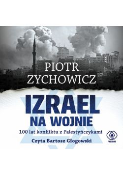 Izrael na wojnie. 100 lat konfliktu z Palestyńczykami
