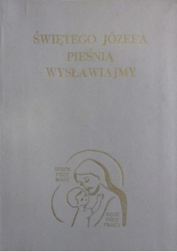Świętego Józefa pieśnią wysławiajmy