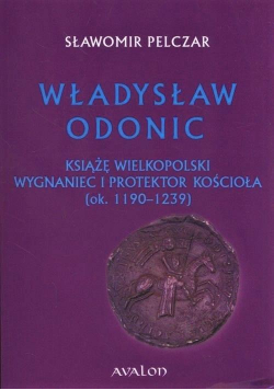 Władysław Odonic. Książę Wielkopolski...