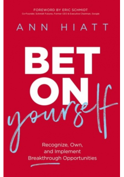 Bet on Yourself: Recognize, Own, and Implement Breakthrough Opportunities