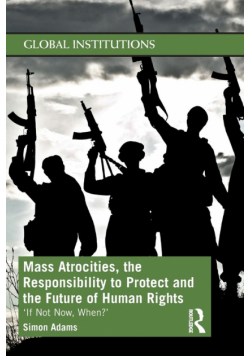 Mass Atrocities, the Responsibility to Protect and the Future of Human Rights