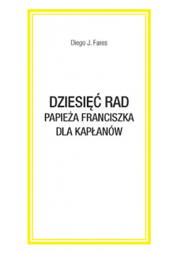 Dziesięć rad Papieża Franciszka dla kapłanów