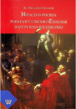 Hipacego Pocieja podstawy unickiej teologii pozytywno-polemicznej