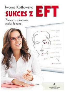 Sukces z EFT. Zmień przekonania, zyskaj fortunę
